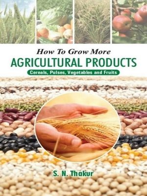 cover image of How to Grow More Agricultural Products Cereals, Pulses, Vegetables and Fruits